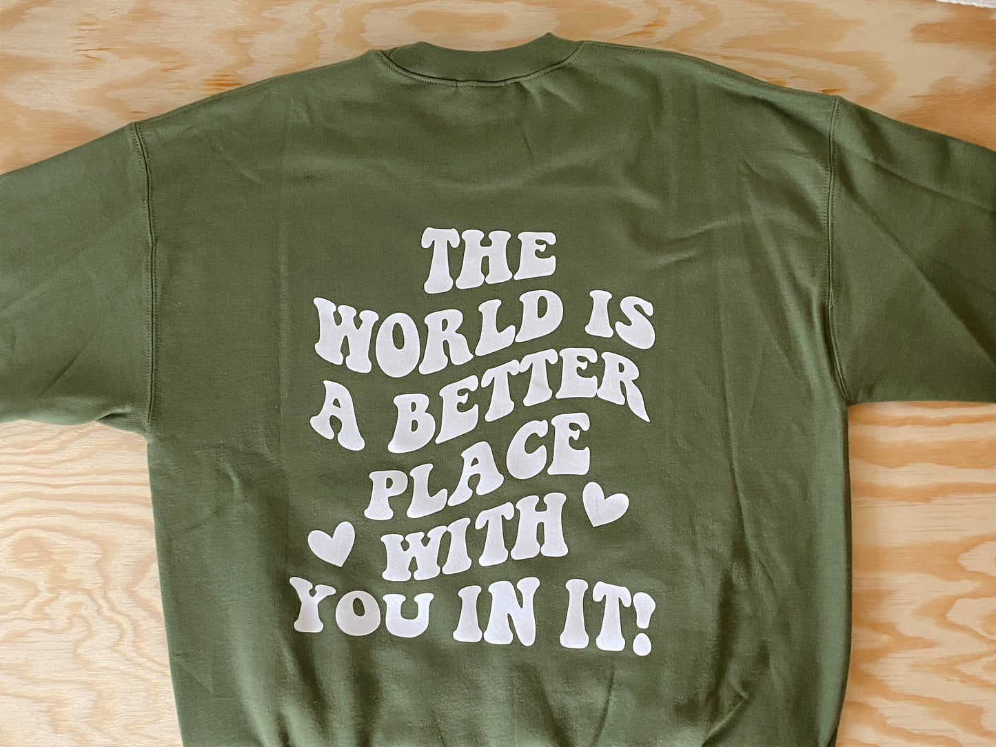 the world is a better place with you in it | Adult Sizes