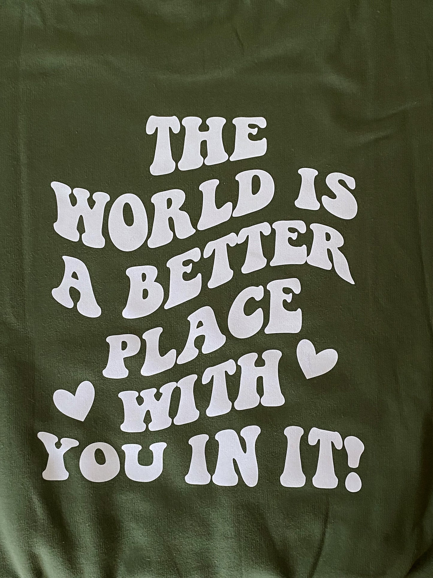 the world is a better place with you in it | Adult Sizes